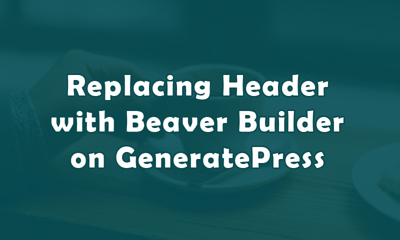 Replacing GeneratePress Header with BB